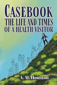 Cover image for Casebook: The Life and Times of a Health Visitor