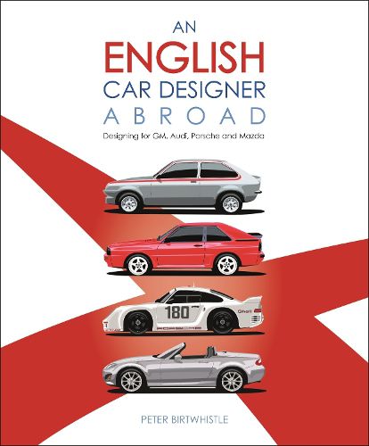 Cover image for An English Car Designer Abroad: Designing for GM, Audi, Porsche and Mazda