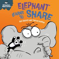 Cover image for Behaviour Matters: Elephant Learns to Share - A book about sharing