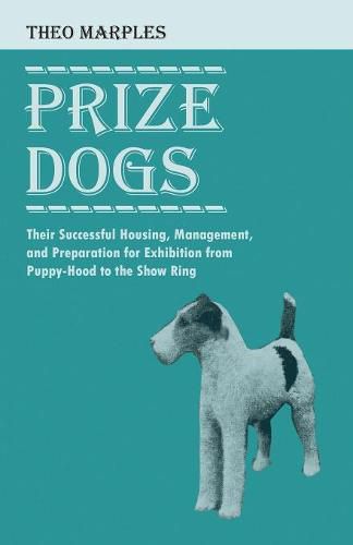 Cover image for Prize Dogs - Their Successful Housing, Management, and Preparation for Exhibition from Puppy-Hood to the Show Ring