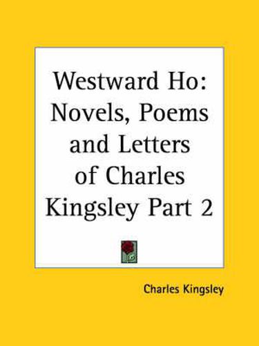 Cover image for Novels, Poems and Letters of Charles Kingsley (Westward Ho) Part 2 (1899)