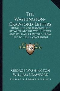 Cover image for The Washington-Crawford Letters: Being the Correspondence Between George Washington and William Crawford from 1767 to 1781, Concerning Western Lands