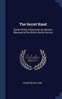 Cover image for The Secret Hand: Some Further Adventures by Desmon Okewood of the British Secret Service