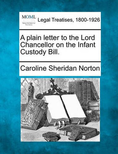 A Plain Letter to the Lord Chancellor on the Infant Custody Bill.