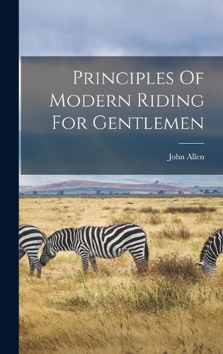 Cover image for Principles Of Modern Riding For Gentlemen