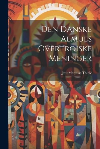 Cover image for Den Danske Almues Overtroiske Meninger