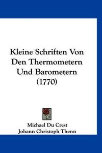 Cover image for Kleine Schriften Von Den Thermometern Und Barometern (1770)