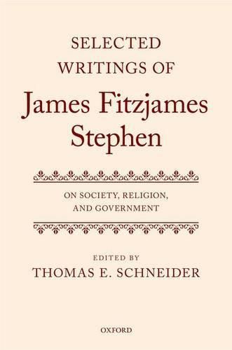 Selected Writings of James Fitzjames Stephen: On Society, Religion, and Government