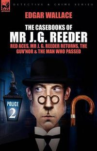 Cover image for The Casebooks of MR J. G. Reeder: Book 2-Red Aces, MR J. G. Reeder Returns, the Guv'nor & the Man Who Passed