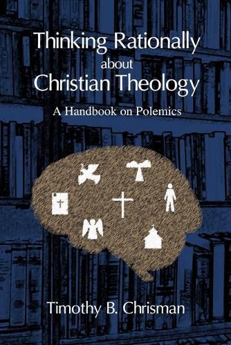 Cover image for Thinking Rationally About Christian Theology