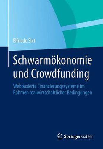 Cover image for Schwarmoekonomie Und Crowdfunding: Webbasierte Finanzierungssysteme Im Rahmen Realwirtschaftlicher Bedingungen