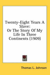 Cover image for Twenty-Eight Years a Slave: Or the Story of My Life in Three Continents (1909)