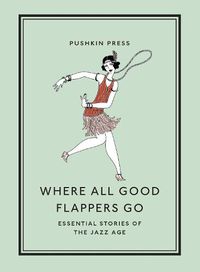 Cover image for Where All Good Flappers Go: Essential Stories of the Jazz Age
