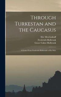 Cover image for Through Turkestan and the Caucasus