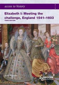 Cover image for Access to History: Elizabeth I Meeting the Challenge:England 1541-1603