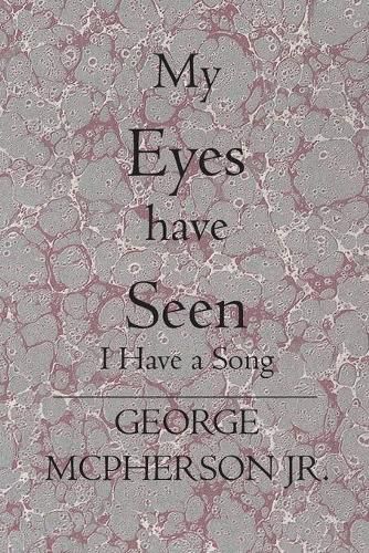 Cover image for My Eyes Have Seen: I Have a Song