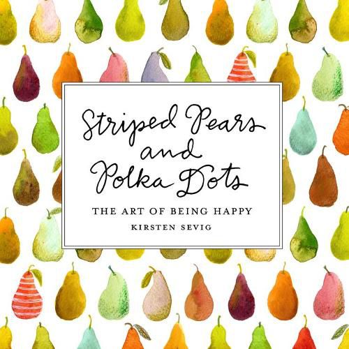 Cover image for Striped Pears and Polka Dots: The Art of Being Happy