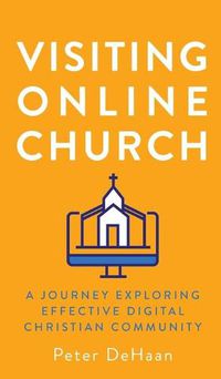 Cover image for Visiting Online Church: A Journey Exploring Effective Digital Christian Community