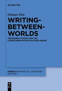 Cover image for Writing-between-Worlds: TransArea Studies and the Literatures-without-a-fixed-Abode