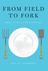 Cover image for From Field to Fork: Food Ethics for Everyone