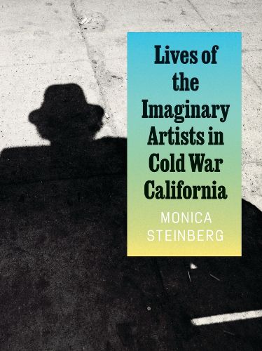 Cover image for Lives of the Imaginary Artists in Cold War California