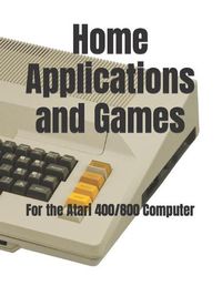 Cover image for Home Applications and Games: for the Atari 400/800 Computer