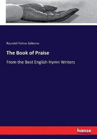 Cover image for The Book of Praise: From the Best English Hymn Writers