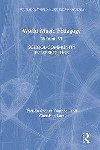 Cover image for World Music Pedagogy, Volume VI: School-Community Intersections: School-Community Intersections