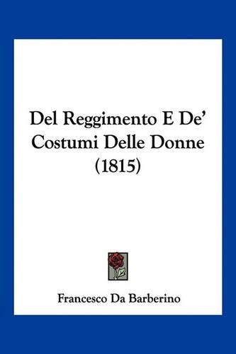 Cover image for del Reggimento E de' Costumi Delle Donne (1815)