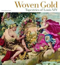 Cover image for Woven Gold - Tapestries of Louis XIV