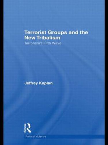 Cover image for Terrorist Groups and the New Tribalism: Terrorism's Fifth Wave