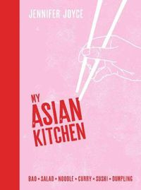 Cover image for My Asian Kitchen: Bao*Salad*Noodle*Curry*Sushi*Dumpling*