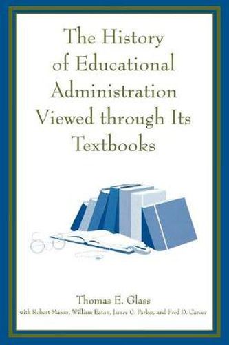 Cover image for The History of Educational Administration Viewed Through Its Textbooks