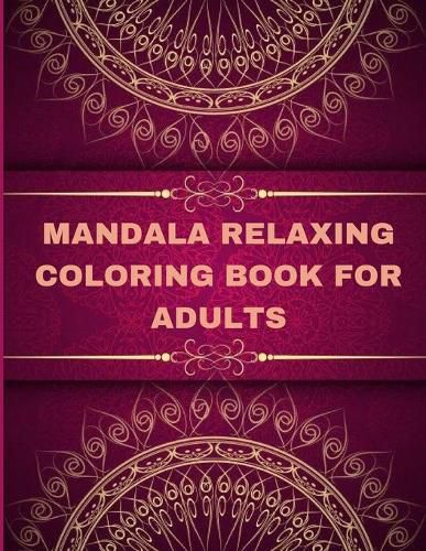 Cover image for Mandala Relaxing coloring book for adults: Adult Coloring Book The Art of Mandala: Stress, Relieving Mandala Designs for Adults Relaxation