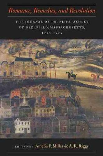 Cover image for Romance, Remedies, and Revolution: The Journal of Dr. Elihu Ashley of Deerfield, Massachusetts, 1773-1775