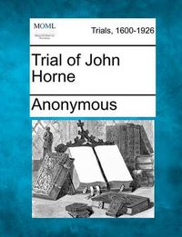 Cover image for Trial of John Horne