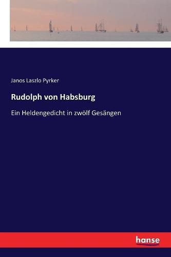 Cover image for Rudolph von Habsburg: Ein Heldengedicht in zwoelf Gesangen