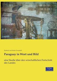 Cover image for Paraguay in Wort und Bild: eine Studie uber den wirschaftlichen Fortschritt des Landes