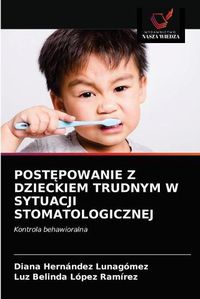 Cover image for Post&#280;powanie Z Dzieckiem Trudnym W Sytuacji Stomatologicznej