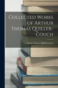 Cover image for Collected Works of Arthur Thomas Quiller-Couch