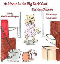 Cover image for At Home in the Big Back Yard: The Messy Situation