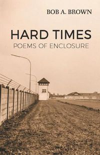 Cover image for Hard Times: Poems of Enclosure