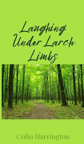 Cover image for Laughing Under Larch Limbs