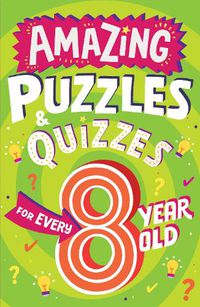 Cover image for Amazing Puzzles and Quizzes for Every 8 Year Old