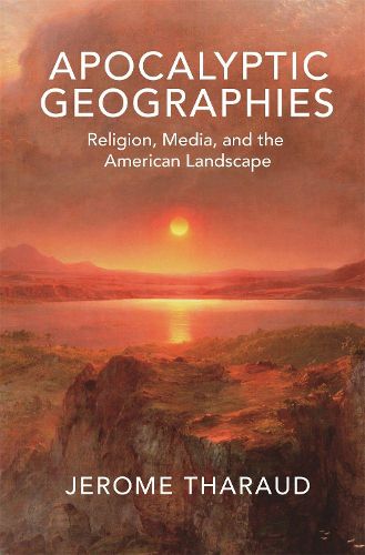 Cover image for Apocalyptic Geographies: Religion, Media, and the American Landscape