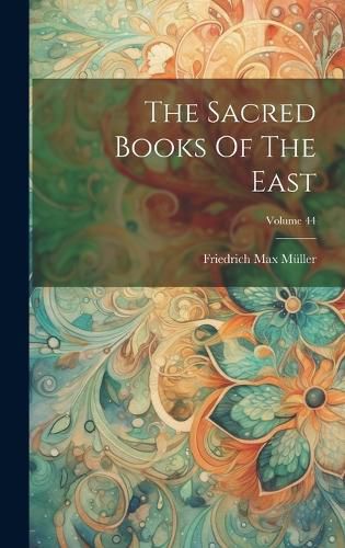 The Sacred Books Of The East; Volume 44