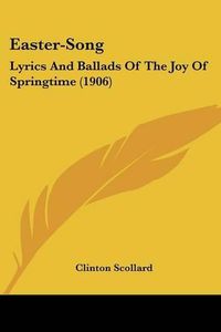 Cover image for Easter-Song: Lyrics and Ballads of the Joy of Springtime (1906)