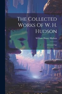 Cover image for The Collected Works Of W. H. Hudson