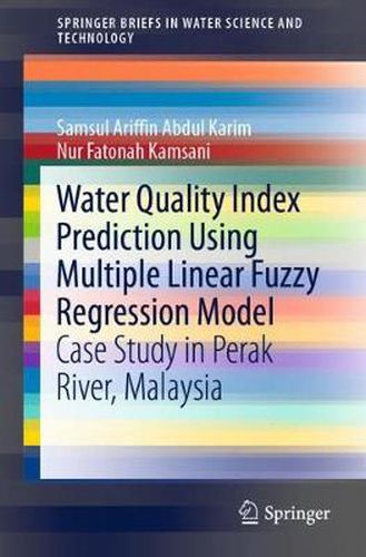 Cover image for Water Quality Index Prediction Using Multiple Linear Fuzzy Regression Model: Case Study in Perak River, Malaysia