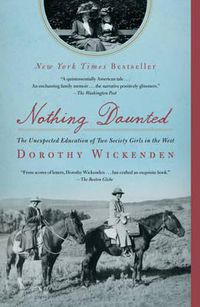 Cover image for Nothing Daunted: The Unexpected Education of Two Society Girls in the West